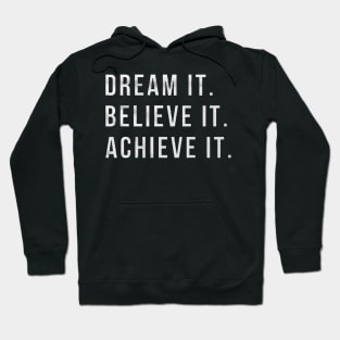 Dream it , believe it , achieve it motivation, inspiration, quote, quotes, Hoodie